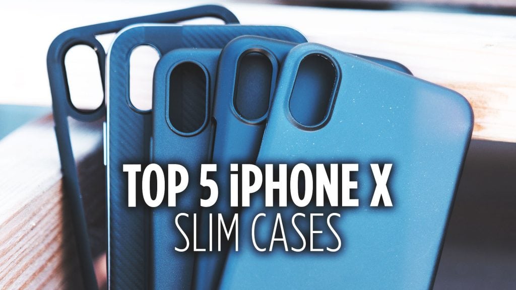 Top 5 Slim iPhone X Cases