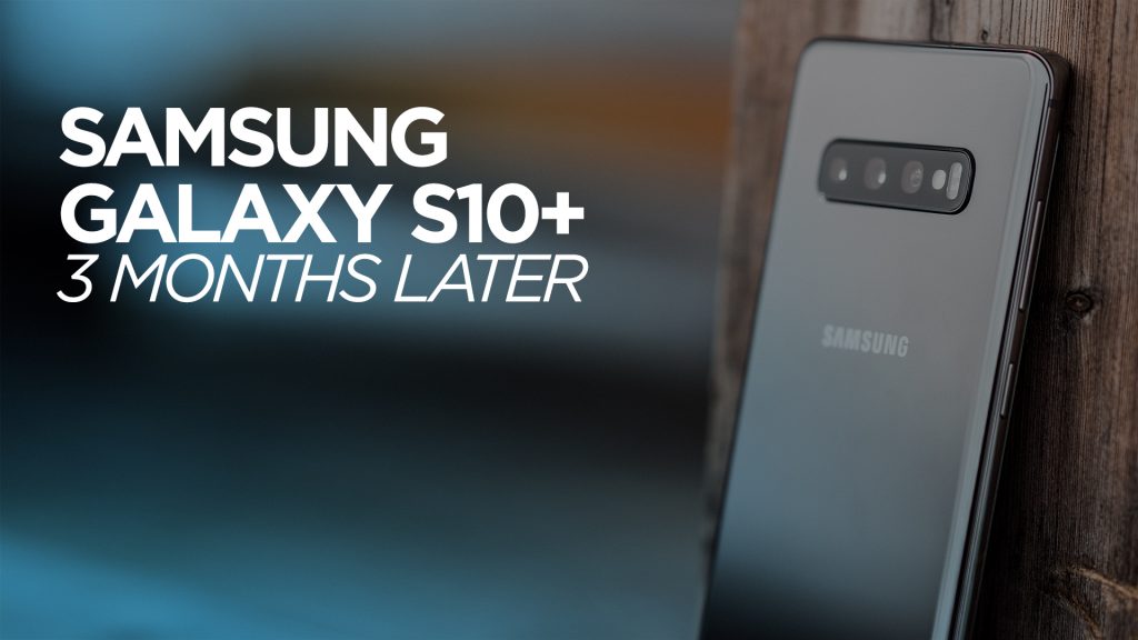 Samsung Galaxy S10+ 3 Months Later